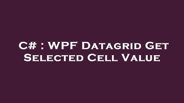 C# : WPF Datagrid Get Selected Cell Value