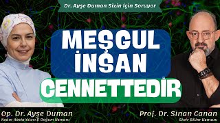 Meşgul İnsan Cennettedir | Sinir Bilim Uzmanı Prof. Dr. Sinan Canan | Op. Dr. Ayşe Duman