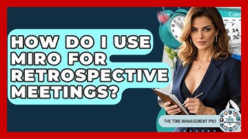 How Do I Use Miro For Retrospective Meetings? - The Time Management Pro