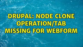 Drupal: Node Clone operation/tab missing for webform