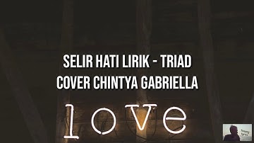 SELIR HATI LIRIK - TRIAD Cover Chintya Gabriella
