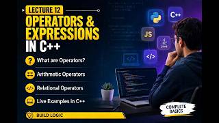 Lecture 12| Operators & Expressions in C++ | Arithmetic & Relational Operators | Examples | Skillify News