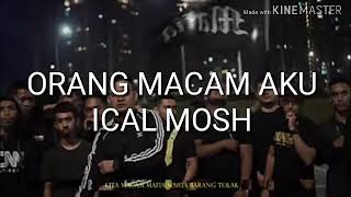 Orang macam aku lirik ICAL MOSH