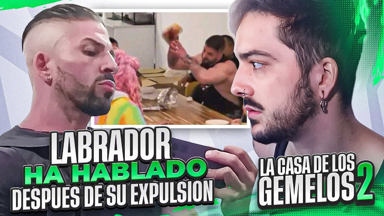 LABRADOR HA HABLADO después DE SU EXPULSIÓN de LA CASA de los GEMELOS 2.
