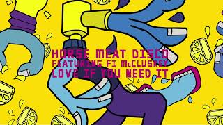 Horse Meat Disco feat. Fi McCluskey - Love If You Need It (Mousse T.’s Extended Classic Shizzle)