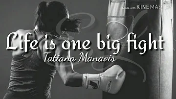 Life is one big fight (lyrics),Tatiana Manaois