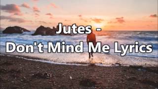 Jutes - Don't Mind Me Lyrics