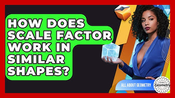 How Does Scale Factor Work In Similar Shapes? - All About Geometry