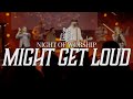 Might get loud  night of worship january 2024