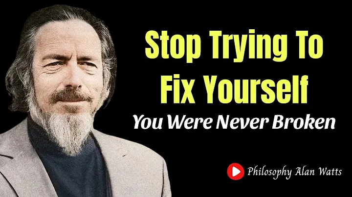 Stop Trying To Fix Yourself – You Were Never Broken | Philosophy Alan Watts