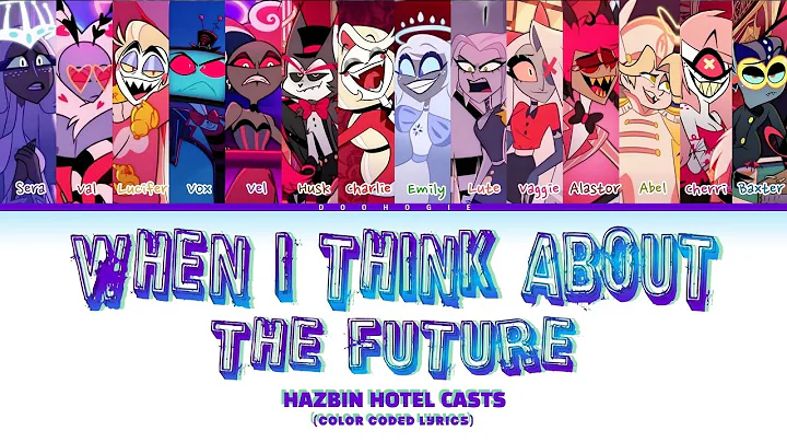 HAZBIN HOTEL CAST'S 'When I Think About The Future' (Color Coded Lyrics)