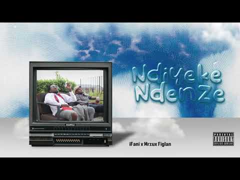 iFani x Mrzux Figlan - Ndiyeke Ndenze