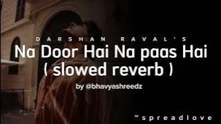 Darshan Raval | Na Door Hai Na Paas Hai | Slowed Reverb | @DarshanRavalDZ💙