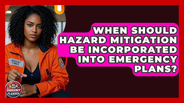 When Should Hazard Mitigation Be Incorporated Into Emergency Plans? | Your Emergency Planner
