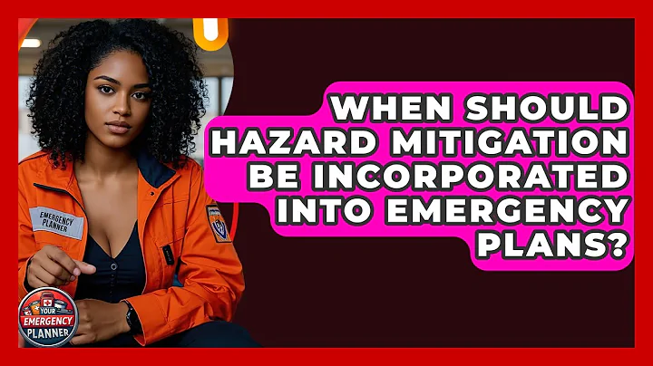 When Should Hazard Mitigation Be Incorporated Into Emergency Plans? | Your Emergency Planner