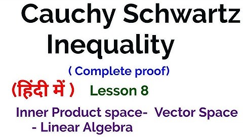 Cauchy Schwartz Inequality - Complete proof- Inner Product Space -  Vector spaces -Linear Algebra -8