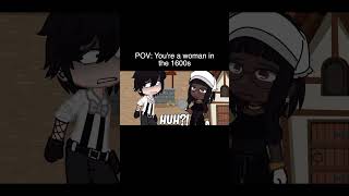 POV: Youre A Woman In The 1600s | Gacha Life #Shorts