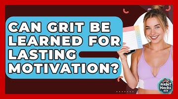 Can Grit Be Learned For Lasting Motivation? - Habit Hacks Hub
