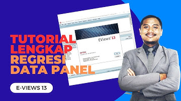 TUTORIAL LENGKAP REGRESI DATA PANEL DENGAN EVIEWS 13
