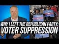 Why I Left the Republican Party! VOTER SUPPRESSION #GOPexit