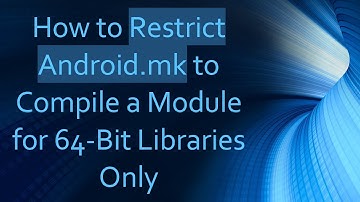 How to Restrict Android.mk to Compile a Module for 64-Bit Libraries Only