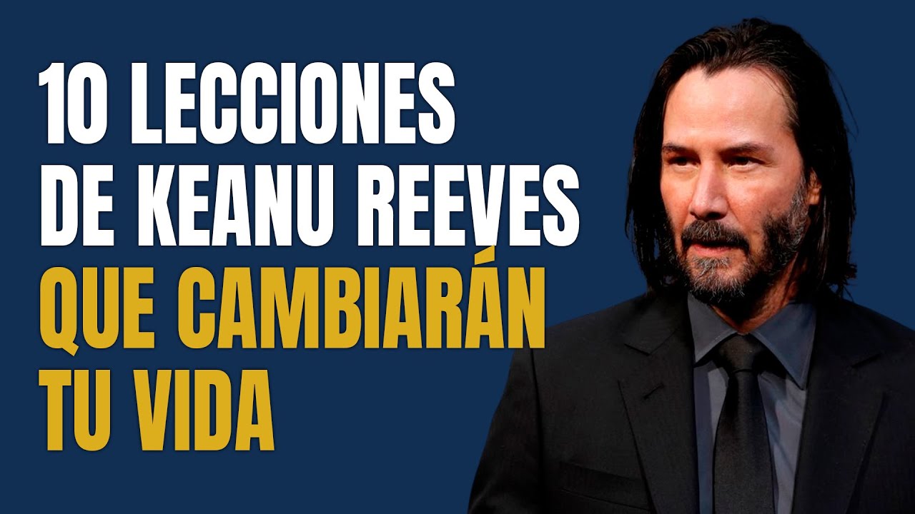 10 Lecciones de Keanu Reeves que cambiarán tu vida 💪 YouTube