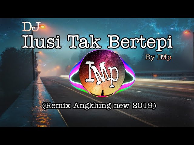 DJ Angklung ILUSI TAK BERTEPI by IMp (remix super slow Terbaru 2020) class=