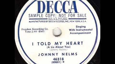 Johnny Nelms - I Told My Heart (A Lie About You)