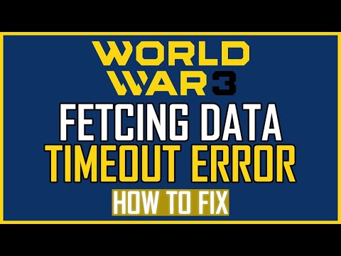 Fix: World War 3 Fetching Data Timeout Error