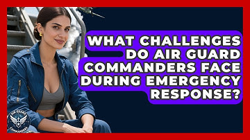 What Challenges Do Air Guard Commanders Face During Emergency Response? - Air Guard Commanders