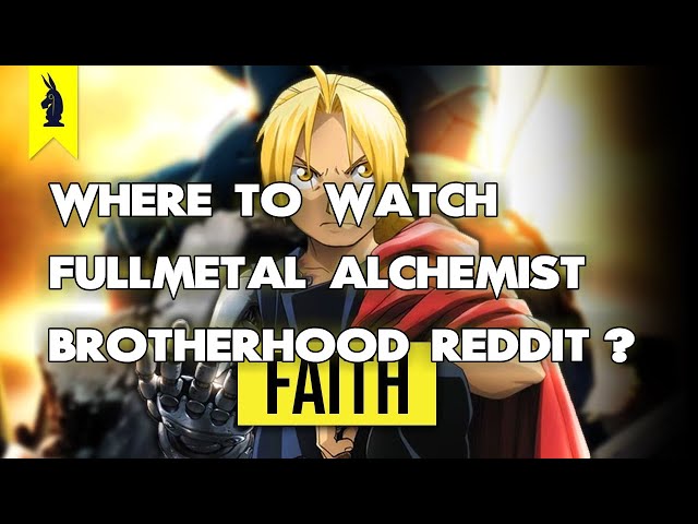Where To Watch Fullmetal Alchemist Brotherhood Reddit? ALL WAYS to