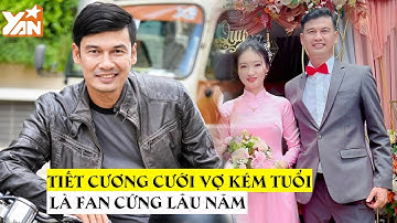 Tiết Cương cưới vợ kém 26 tuổi: Là "fan ruột" từ xưa, chốt đơn nhanh sợ tuột mất