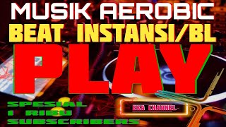 MUSIK AEROBIC BEAT INSTANSI/BL SPESIAL 1 RIBU SUBSCRIBERS | PLAY | EKA CHANNEL