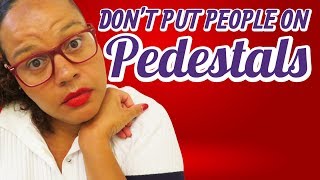 Stop putting people on pedestals — video thumbnail