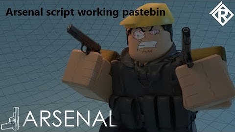 Arsenal script *Working not patched* (Pastebin)