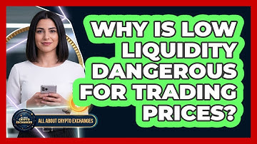 Why Is Low Liquidity Dangerous For Trading Prices?
