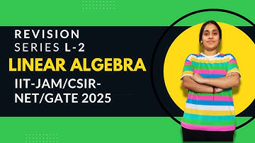 Linear Algebra Revision Series  |IIT-JAM /CSIR-NET/GATE 2025 lecture 2