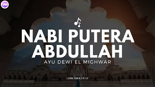 Nabi Putra Abdullah manusia Idolaku Nabiyullah Muhammad Ayu Dewi Elmighwar lirik Sholawat