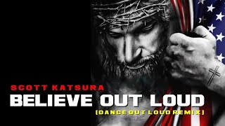 BELIEVE OUT LOUD (The Dance Out Loud Remix) - SCOTT KATSURA