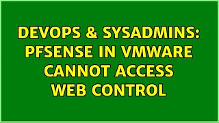 DevOps & SysAdmins: pfSense in VMWare Cannot Access Web Control (2 Solutions!!)