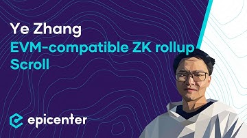 Ye Zhang: Scroll - EVM-compatible ZK rollup. Ep. 522