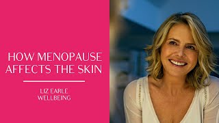 How menopause affects the skin - and what to do about it! | Liz Earle Wellbeing