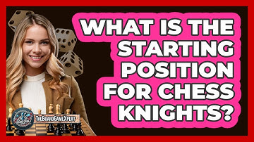 What Is The Starting Position For Chess Knights?