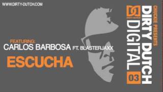 Carlos Barbosa ft. Blasterjaxx - Escucha [Dirty Dutch Digital Vol. 3]