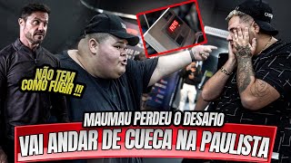 MAUMAU PERDEU O DESAFIO - VAI ANDAR DE CUECA NA PAULISTA !!!