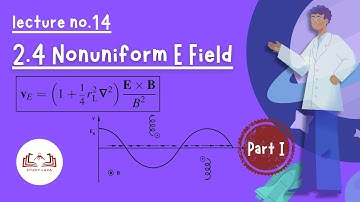 14 I 2.4 Nonuniform E Field Part 1 I Plasma Physics I F. Chen