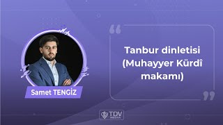 Tanbur dinletisi (Muhayyer Kürdî makamı) | Samet Tengiz Resimi