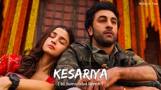 Kesariya ( 8d Reverb Audio ) | Arijit Singh | Brahmastra | Midnight Feel