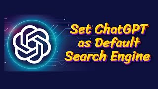 How to Set ChatGPT as Default Search Engine in Chrome, Edge and Firefox