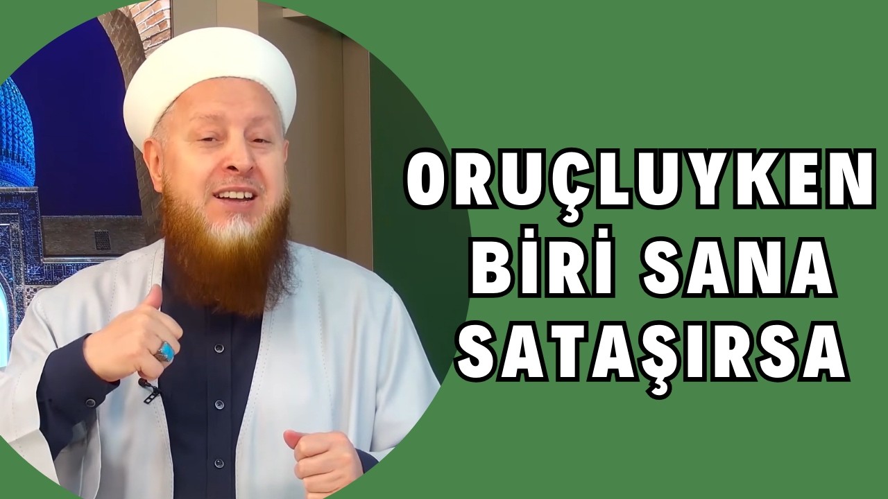 Oruçluyken Biri Sana Sataşırsa!